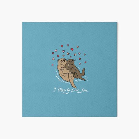 I Otterly Love You Art Board Print