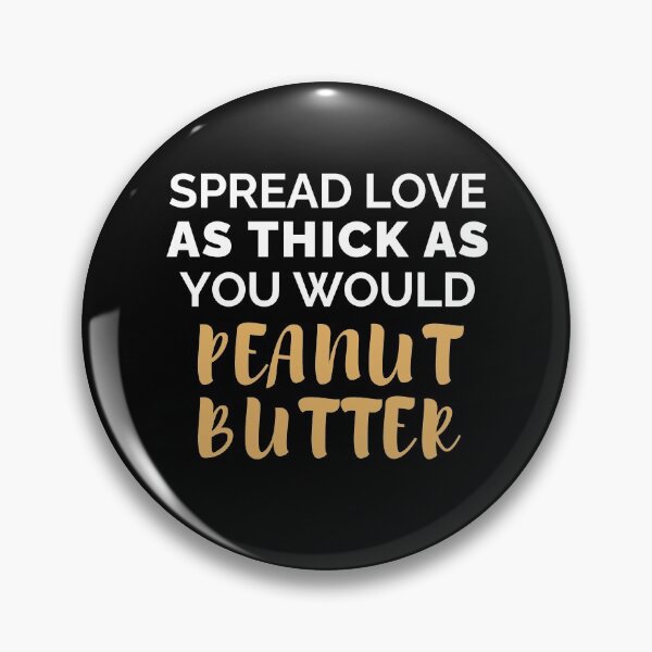 Item preview, SPREAD LOVE AS THICK AS YOU WOULD PEANUT BUTTER designed and sold by SerenaMinimal.