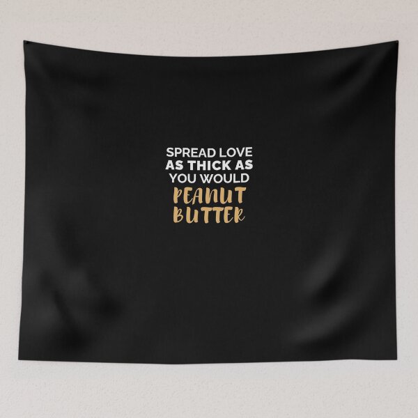 Item preview, SPREAD LOVE AS THICK AS YOU WOULD PEANUT BUTTER designed and sold by SerenaMinimal.