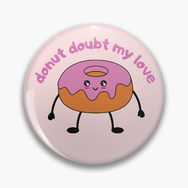 Item preview,  Donut Doubt My Love, Do Not Doubt My Love food Pun designed and sold by GoodMoodFood.