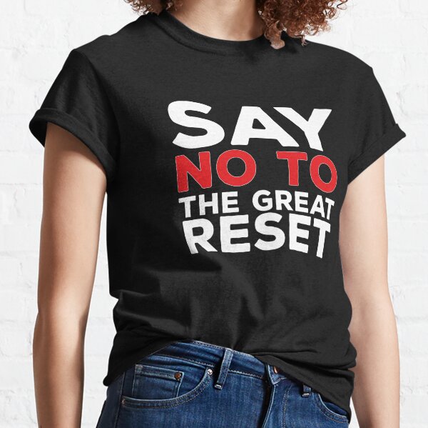 Say No to The Great Reset Classic T-Shirt