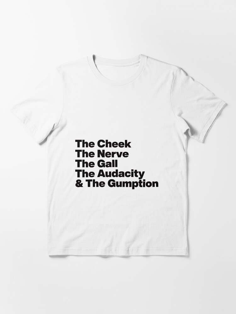 Alternate view of The Cheek The Nerve The Gall The Audacity and The Gumption -Tayce Rupauls Drag Race UK - Black Text Graphic Essential T-Shirt