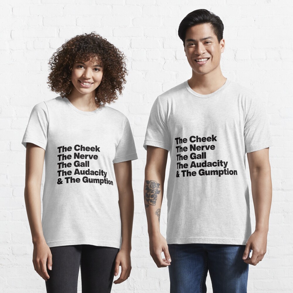 The Cheek The Nerve The Gall The Audacity and The Gumption -Tayce Rupauls Drag Race UK - Black Text Graphic Essential T-Shirt