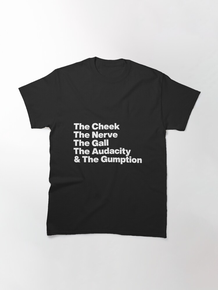 T-shirt classique ''The Cheek The Nerve The Gall The Audacity and The Gumption -Tayce Rupauls Drag Race UK - Graphique en texte blanc' : autre vue