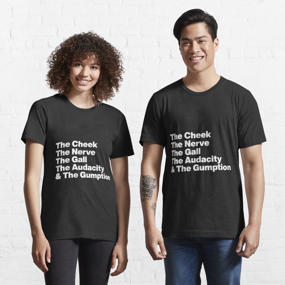 The Cheek The Nerve The Gall The Audacity and The Gumption -Tayce Rupauls Drag Race UK - White Text Graphic Essential T-Shirt