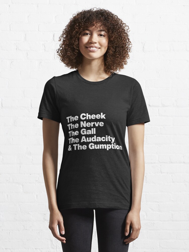 Alternate view of The Cheek The Nerve The Gall The Audacity and The Gumption -Tayce Rupauls Drag Race UK - White Text Graphic Essential T-Shirt