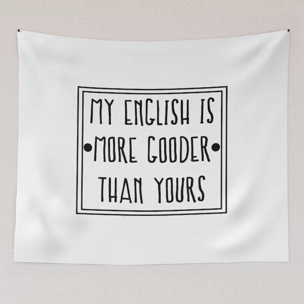 Item preview, My English Is More Gooder Than Yours designed and sold by VikiQuick.