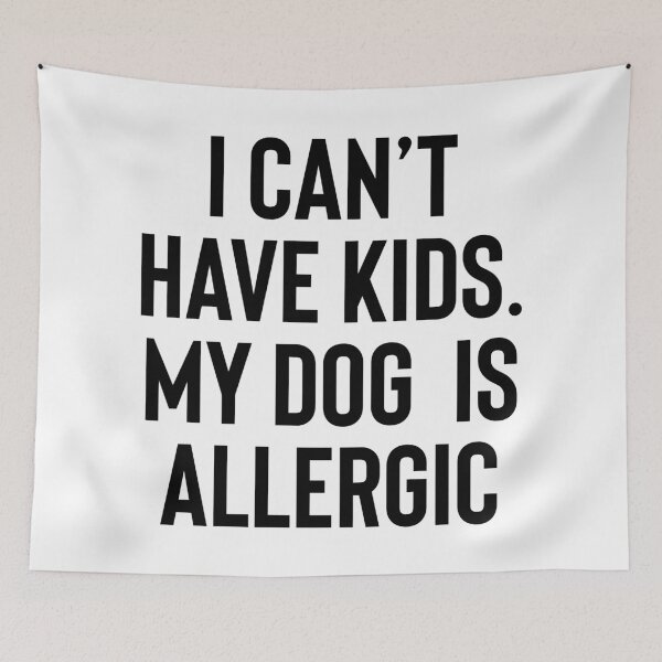Item preview, I Can't Have Kids My Dog Is Allergic designed and sold by kjanedesigns.