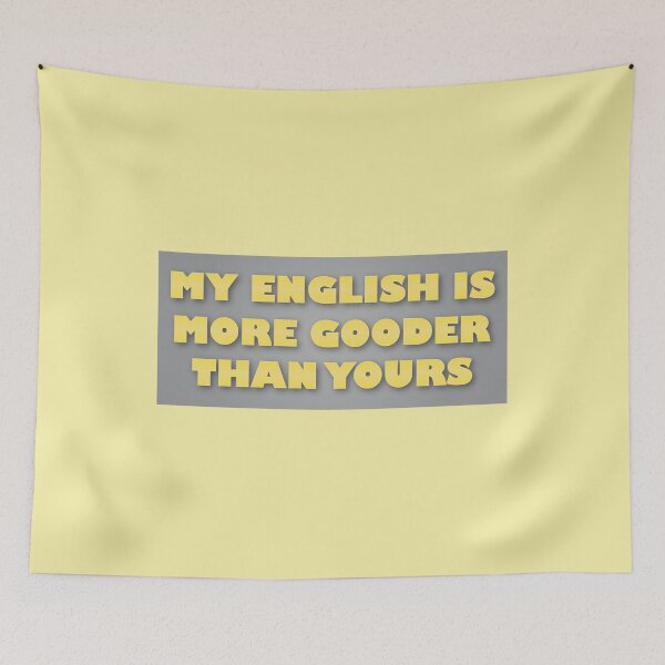Item preview, My English Is More Gooder Than Yours designed and sold by VikiQuick.