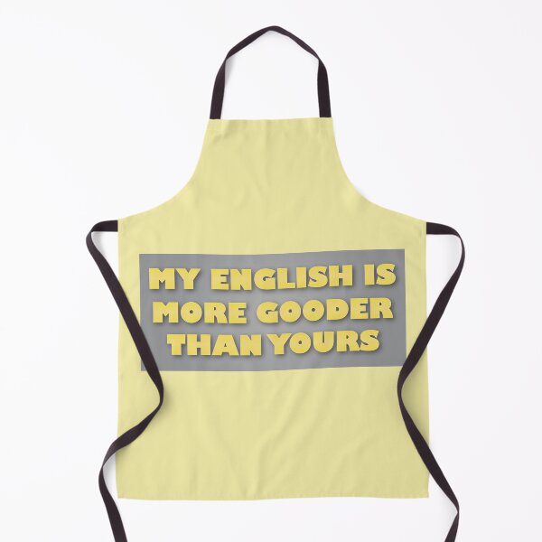 Item preview, My English Is More Gooder Than Yours designed and sold by VikiQuick.