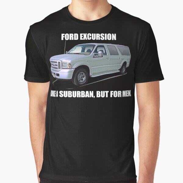 Item preview, Ford Excursion Like A Suburban, But For Men designed and sold by ExcursionTees.