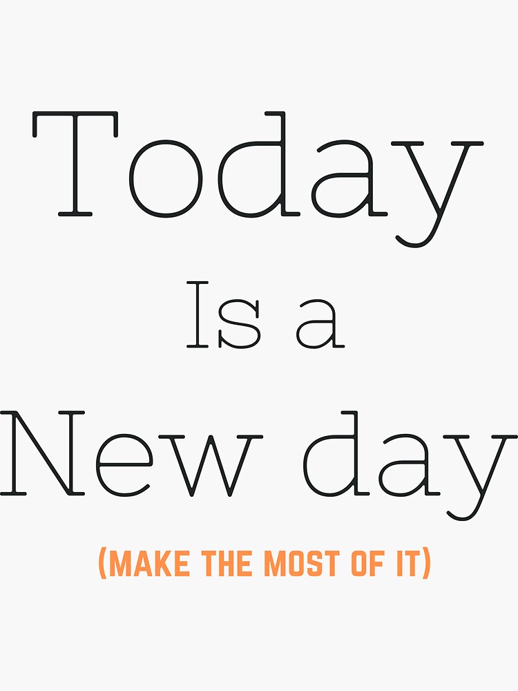 "Today is a new day" Sticker for Sale by FawnOne Redbubble