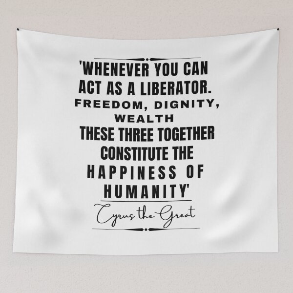 Item preview, Cyrus the Great Inspirational Historical Quote- “Whenever you can act as a liberator. Freedom, dignity, wealth. These three together constitute the happiness of humanity.” designed and sold by QuoteActually.