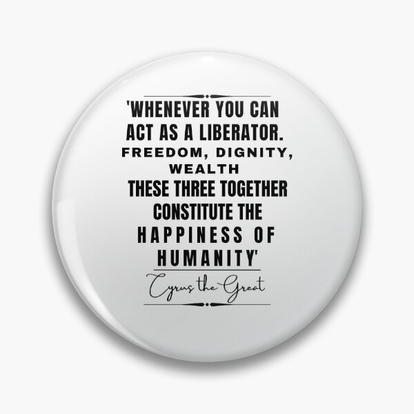Item preview, Cyrus the Great Inspirational Historical Quote- “Whenever you can act as a liberator. Freedom, dignity, wealth. These three together constitute the happiness of humanity.” designed and sold by QuoteActually.