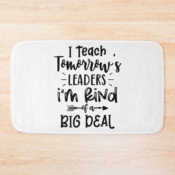 Item preview, I Teach Tomorrow's Leaders I'm Kind Of A Big Deal Funny Teacher Quote designed and sold by Briekel.