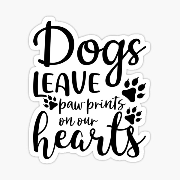 Dogs Leave Paw Prints on Our Hearts Sticker