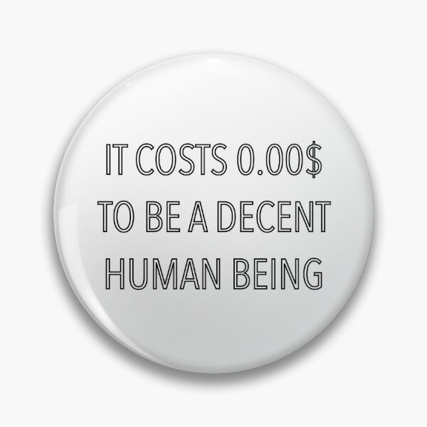 Item preview, It costs 0.00 $ to be a decent human being designed and sold by Agavadesigns.