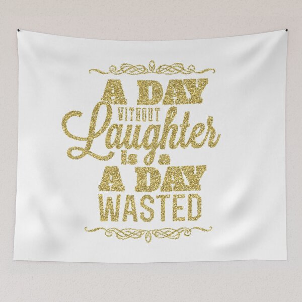 Item preview, A Day Without Laughter is a Day Wasted designed and sold by WisdomInspired.