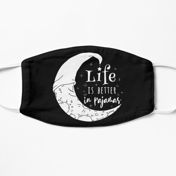 Life Is Better In Pajamas Flat Mask