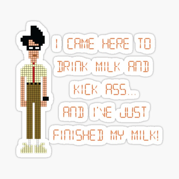 The IT Crowd – I Came Here to Drink Milk and Kick Ass Sticker