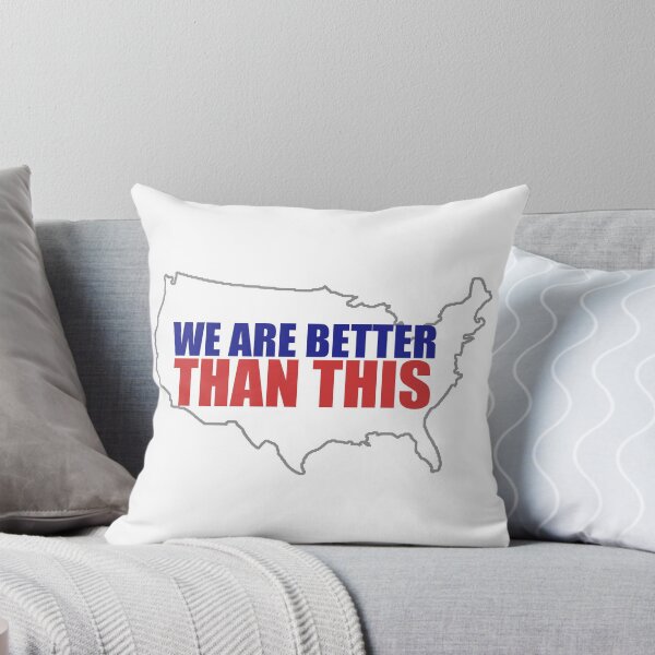 We Are Better Than This - US Throw Pillow