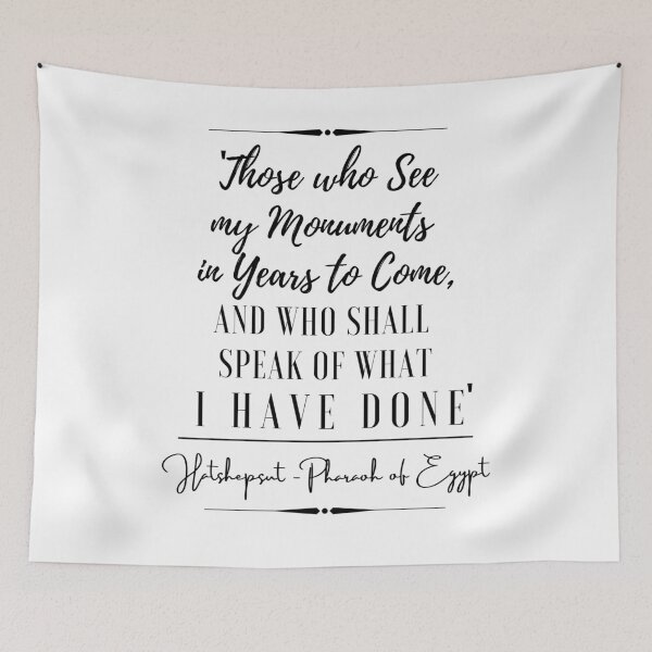 Item preview, Hatshepsut: Pharaoh of Egypt Inspirational Historical Quote- “Those who see my monuments in years to come, and who shall speak of what I have done.” designed and sold by QuoteActually.