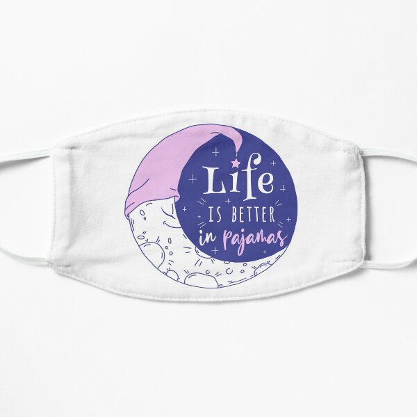 Life Is Better In Pajamas Flat Mask