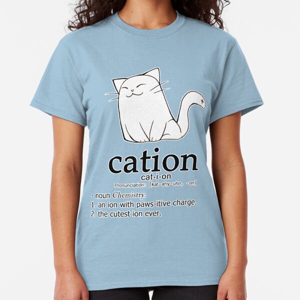 Cat-ion science puns Classic T-Shirt