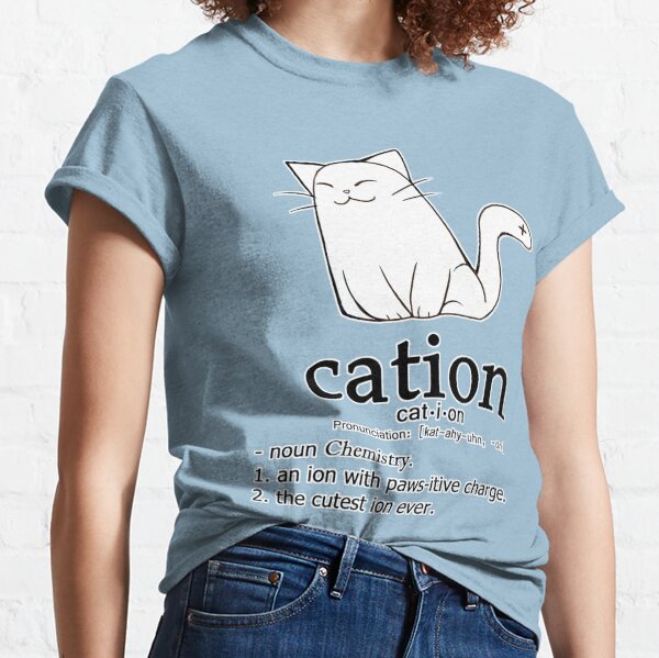 Cat-ion science puns Classic T-Shirt