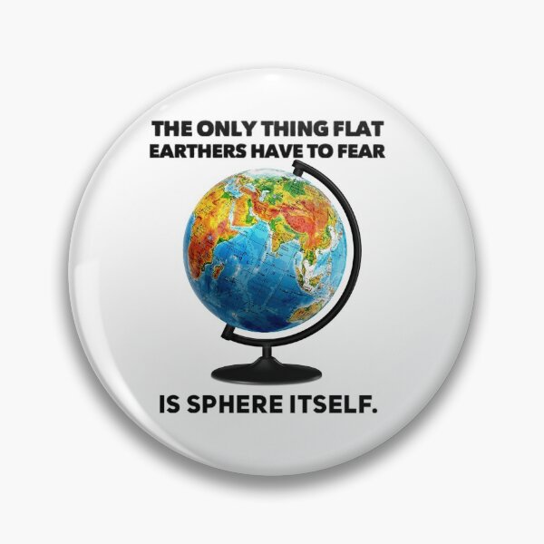 Item preview, The Only Thing Flat Earthers Have To Fear designed and sold by DankDreamz.