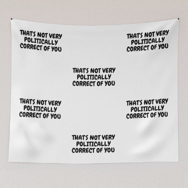 Item preview, THAT'S NOT VERY POLITICALLY CORRECT OF YOU designed and sold by Omniodise.