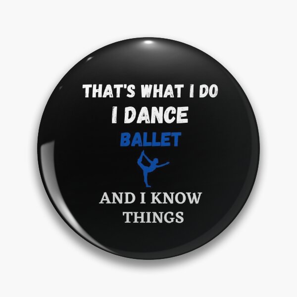 Item preview, That's What I Do, I dance Ballet and I know things funny designed and sold by TallOne-apparel.