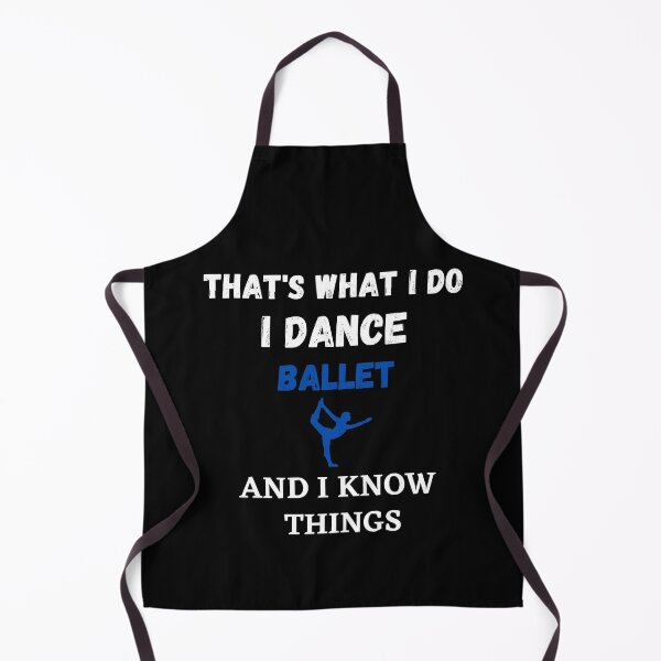 Item preview, That's What I Do, I dance Ballet and I know things funny designed and sold by TallOne-apparel.