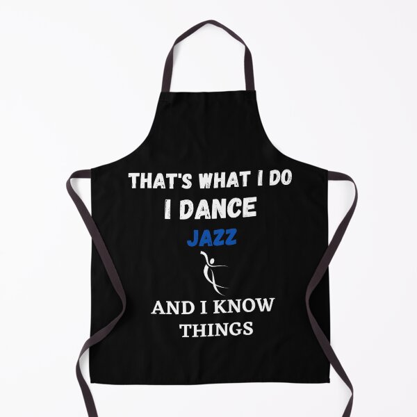 Item preview, That's What I Do, I dance Jazz and I know things funny designed and sold by TallOne-apparel.