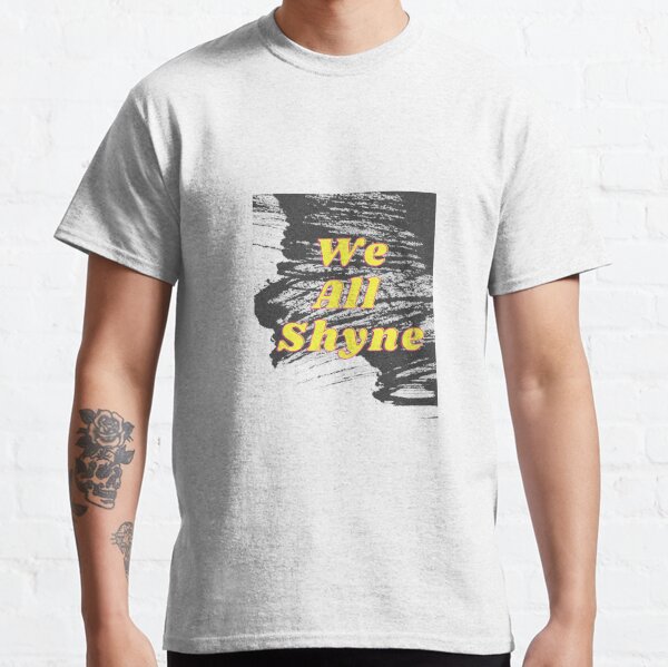 Shyne T-Shirts | Redbubble