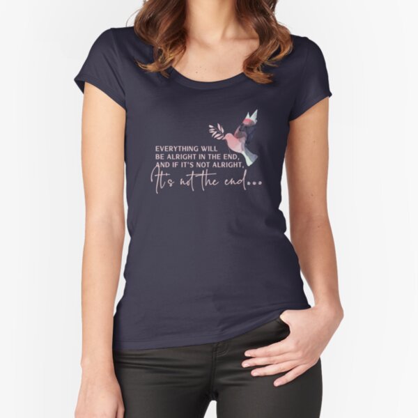 Everything will be alright in the end and if its not alright its not the end. Think happy thoughts with this positive, inspirational quote Fitted Scoop T-Shirt