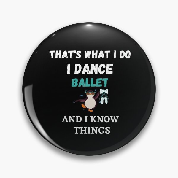 Artikelvorschau, Das ist was ich tue, ich tanze Ballett und ich kenne Dinge lustiger Pinguin entworfen und verkauft von TallOne-apparel.
