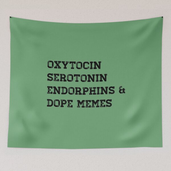 Item preview, OXYTOCIN, SEROTONIN, ENDORPHINS & DOPE MEMES designed and sold by Bundjum.