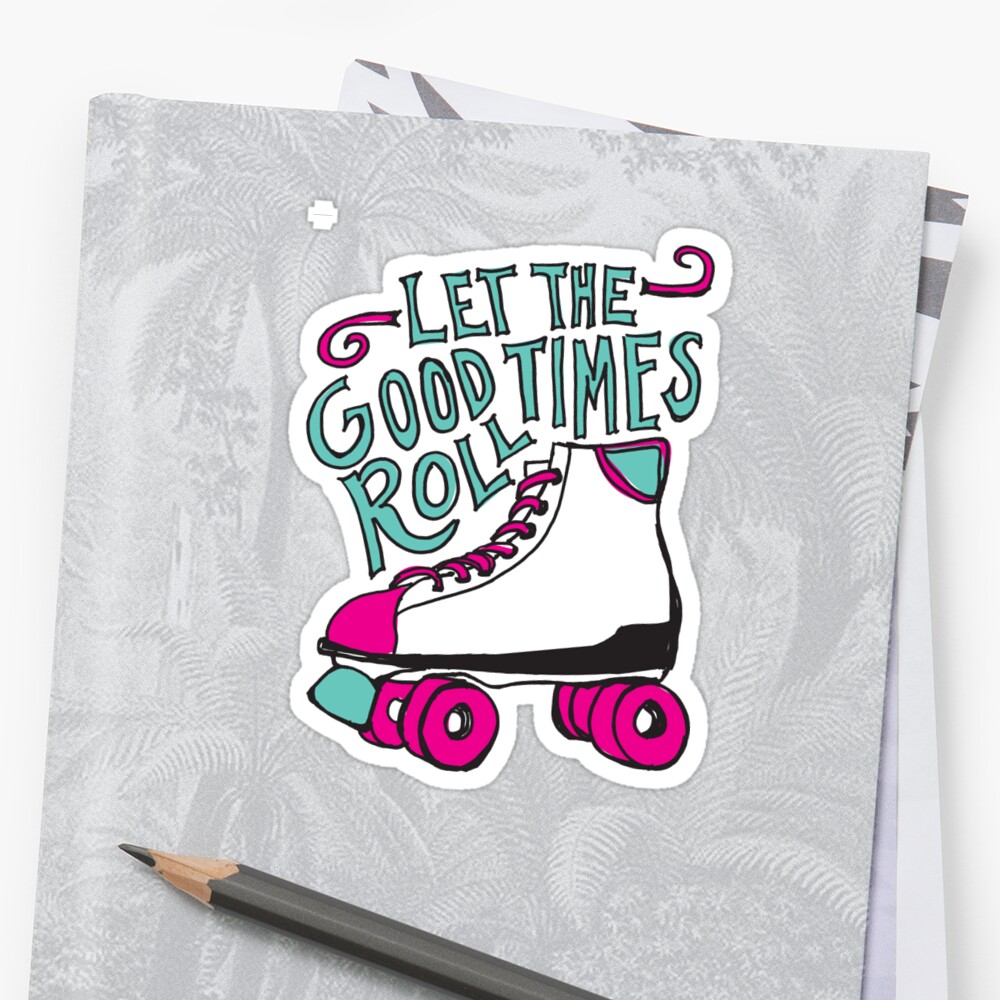 Let The Good Times Roll Sticker By Annieriker Redbubble 