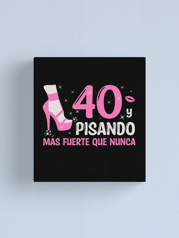40 y Pisando Más Fuerte Que Nunca, 40 Años Cumpleaños Regalo de 40 Años  para Mujer Canvas Print for Sale by InkItStudio