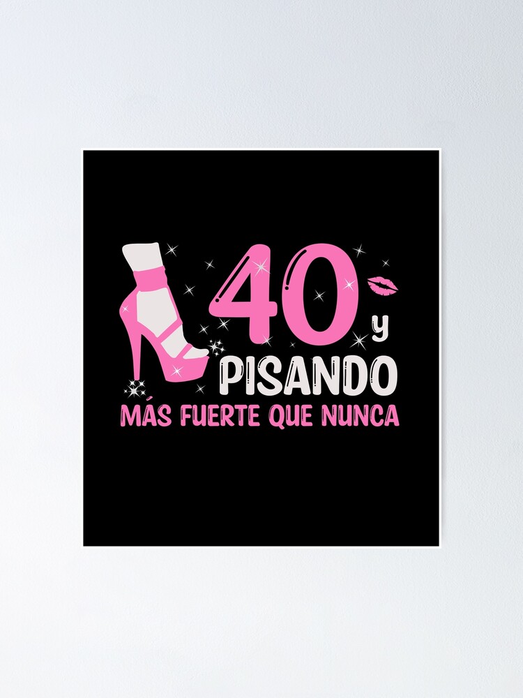 40 y Pisando Más Fuerte Que Nunca, 40 Años Cumpleaños Regalo de 40 Años  para Mujer Poster for Sale by InkItStudio