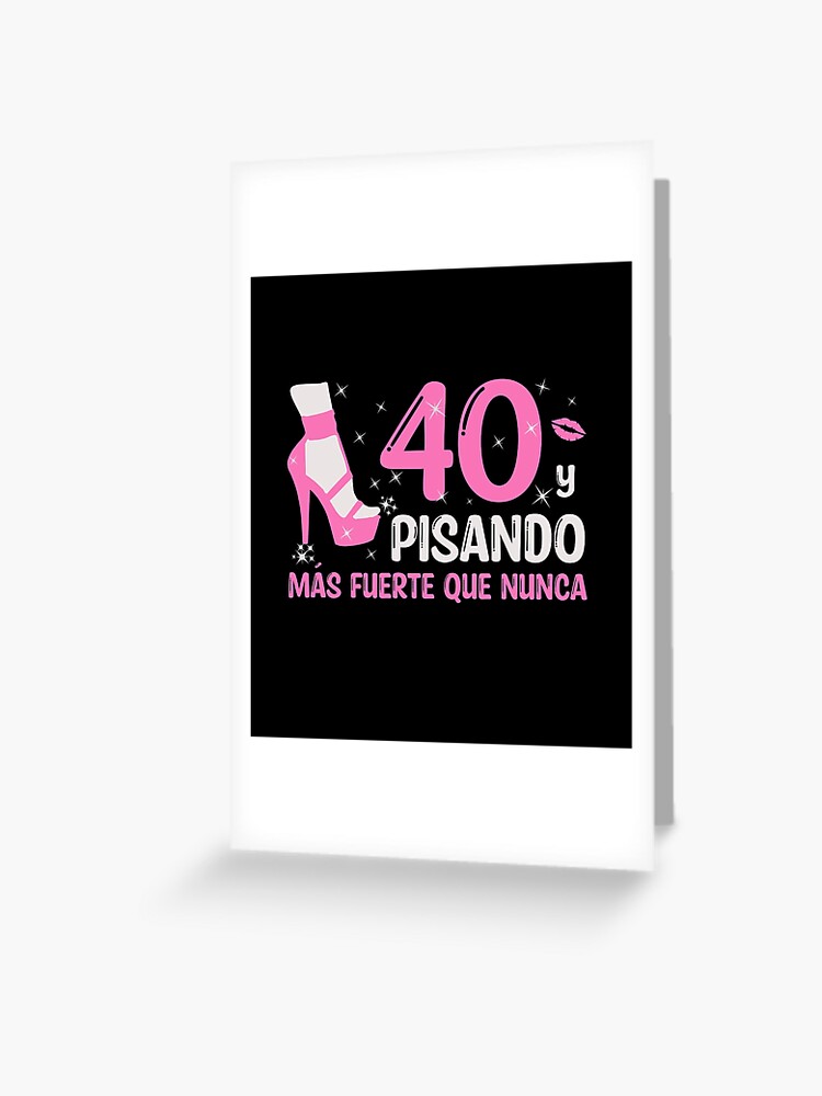 40 y Pisando Más Fuerte Que Nunca, 40 Años Cumpleaños Regalo de 40 Años  para Mujer Greeting Card for Sale by InkItStudio