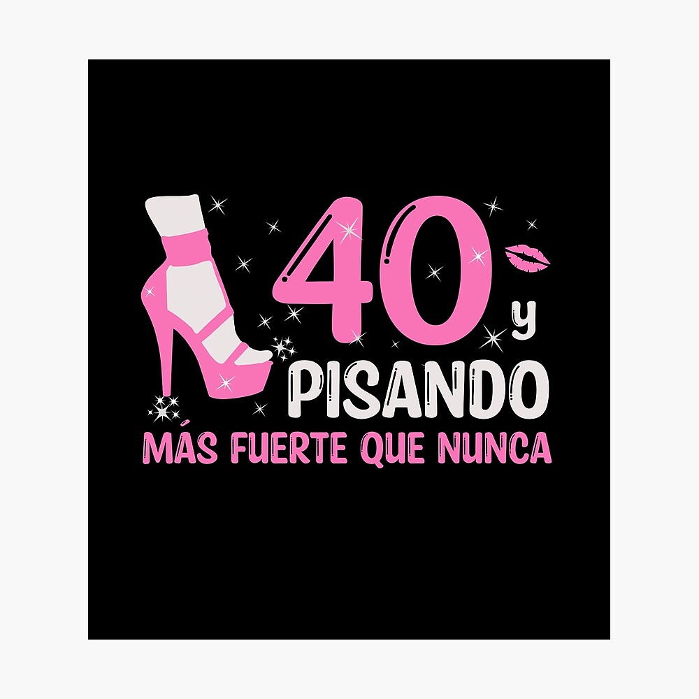 Póster for Sale con la obra «40 y Pisando Más Fuerte Que Nunca | 40 Años  Cumpleaños Regalo de 40 Años para Mujer» de InkItStudio | Redbubble