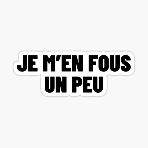 je-m-en-fous-un-peu-french-slang-quebec-sticker-by-sansmalice