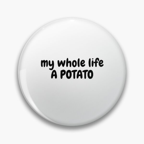 Item preview, my whole life A POTATO designed and sold by Omniodise.