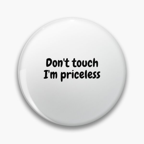 Item preview, Don't touch I'm priceless designed and sold by Omniodise.
