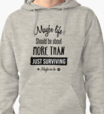 Maybe life should be about more than just surviving Pullover Hoodie