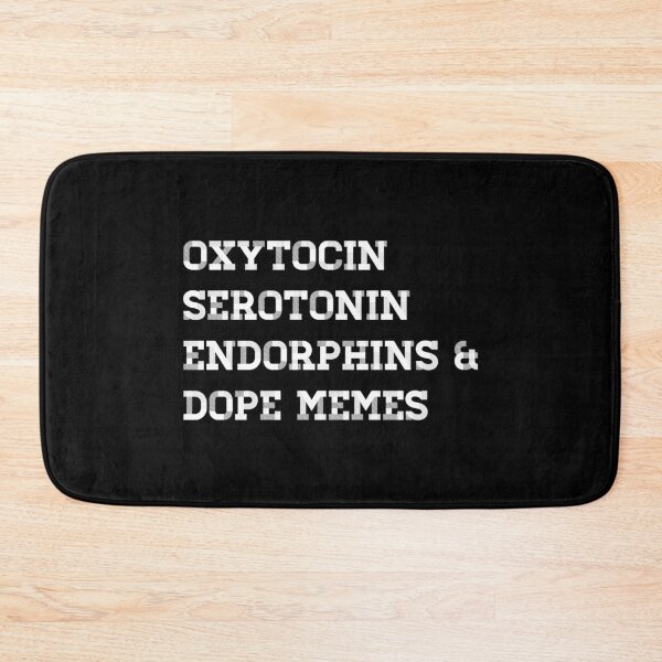 Item preview, OXYTOCIN, SEROTONIN, ENDORPHINS & DOPE MEMES designed and sold by Bundjum.