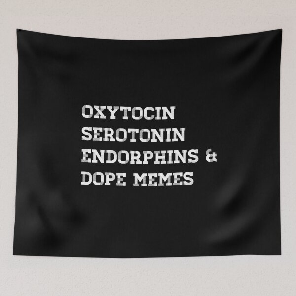 Item preview, OXYTOCIN, SEROTONIN, ENDORPHINS & DOPE MEMES designed and sold by Bundjum.