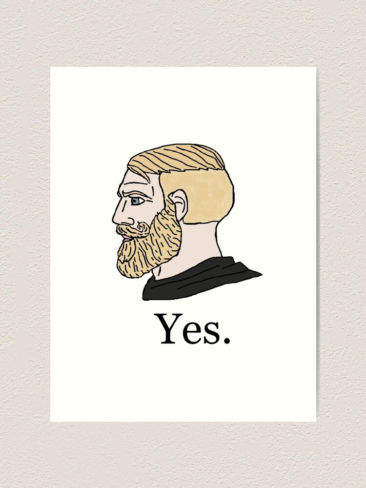 Yes Chad meme Art Print for Sale by AndyNass